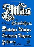  : Atlas der Eisenbahnen des Deutsches Reiches, &Ouml;sterreichs, Ungarns, Belgiens, der Niederlande, Italiens und der Schweiz