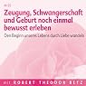 H&ouml;rbuch Zeugung, Schwangerschaft und Geburt noch einmal bewusst erleben