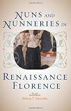Nuns and Nunneries in Renaissance Florence