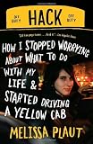 Hack: How I Stopped Worrying About What to Do with My Life and Started Driving a Yellow Cab
