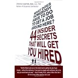 What Does Somebody Have to Do to Get a Job Around Here! 44 Insider Secrets and Tips that Will Get You Hired