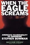 WHEN THE EAGLE SCREAMS - America's Vulnerability to Terrorism