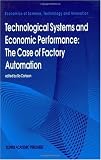 Technological Systems and Economic Performance: The Case of Factory Automation 51y6 ijorgL. SL160 Technological Systems and Economic Performance: The Case of Factory Automation