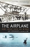 The Airplane: How Ideas Gave Us Wings