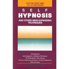 Self-Hypnosis and Other Mind Expanding Techniques