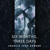 Six Months, Three Days: A Tor.Com Original | [Charlie Jane Anders]
