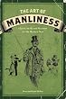 The Art of Manliness: Classic Skills and Manners for the Modern Man