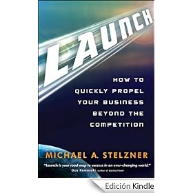 Launch: How to Quickly Propel Your Business Beyond the Competition