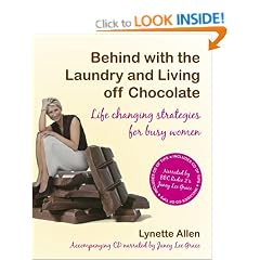 Behind with the Laundry and Living Off Chocolate: Life Changing Strategies for Busy Women