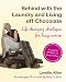 Behind with the Laundry and Living Off Chocolate: Life Changing Strategies for Busy Women