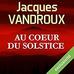 Au cœur du Solstice | Jacques Vandroux