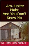 I Am Jupiter Mule:And You Don't Know Me