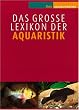 Das gro�e Lexikon der Aquaristik: Bd.1: A-H; Bd.2: I-Z: 2 B�nde.