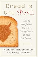 Bread Is the Devil: Win the Weight Loss Battle by Taking Control of Your Diet Demons