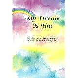 My Dream Is You: A Collection of Poems on Love