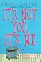 It's Not You, It's Me
