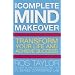 The Complete Mind Makeover: Transform Your Life and Achieve Success