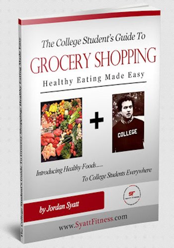 The College Student's Guide to Grocery Shopping: Healthy Eating Made Easy, by Jordan Syatt