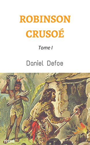 Robinson Crusoé - Tome I (Annoté) (French Edition)