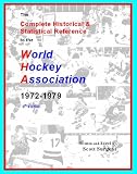 The Complete Historical & Statistical Reference to the World Hockey Association, 1972-1979