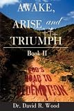 Awake, Arise and Triumph: Book II - God's Road to Redemption