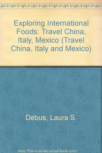 Exploring International Foods (Travel China, Italy and Mexico)