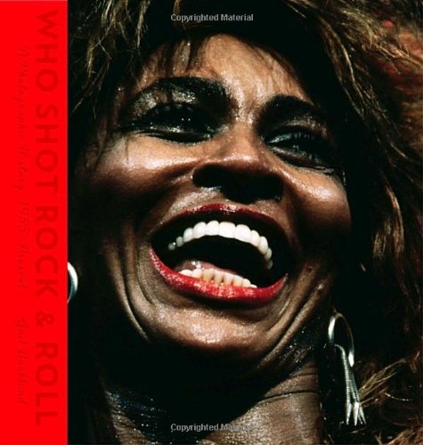 Who Shot Rock & Roll: A Photographic Histeory 1955 to the Present