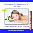 Progressive Muskelentspannung - Muskelrelaxation - nach Jacobson Langform - H�r-CD - Entspannungstechnik f�r Kinder, Jugendliche und Erwachsene - f�r Anf�nger und Fortgeschrittene