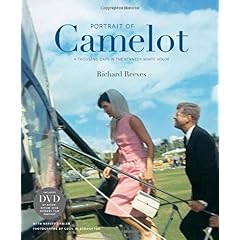 Portrait of Camelot: A Thousand Days in the Kennedy White House (with DVD) Richard Reeves, Harvey Sawler and Cecil Stoughton