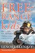Free-Range Kids, How to Raise Safe, Self-Reliant Children (Without Going Nuts with Worry)