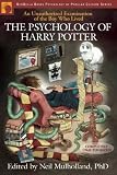 The Psychology of Harry Potter: An Unauthorized Examination Of The Boy Who Lived (Psychology of Popular Culture)