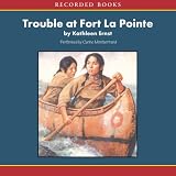 Trouble at Fort LaPointe: An American Girl History Mystery (Unabridged)