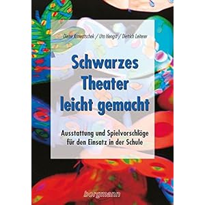Schwarzes Theater - leicht gemacht: Ausstattung und Spielvorschläge für die Schule