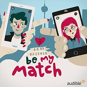 Be My Match: Eine Audio-Novela Hörspiel von Anna Basener Gesprochen von: Richard Barenberg, Maja Maneiro, Nora Jokhosha, Jeremias Koschorz, Judy Winter, Claude Albert Heinrich