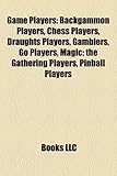 Game Players: Backgammon Players, Chess Players, Draughts Players, Gamblers, Go Players, Magic: The Gathering Players, Pinball Playe-