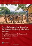 School construction strategies for universal primary education in Africa : should communities be empowered to build their schools?