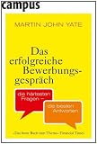 Das erfolgreiche Bewerbungsgespr�ch: Die h�rtesten Fragen - die besten Antworten