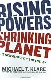 Rising Powers, Shrinking Planet: The New Geopolitics of Energy