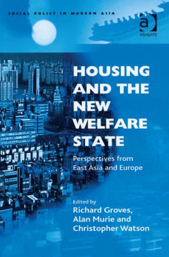 Housing and the New Welfare State: Perspectives from East Asia and Europe (Social Policy in Modern Asia)
