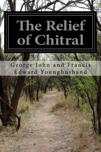 The Relief of Chitral, by George John and Francis Edward Younghusband