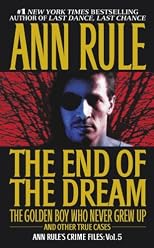 THE END OF THE DREAM : THE GOLDEN BOY WHO  NEVER GREW UP  &  OTHER TRUE CASES
