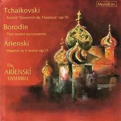 Tchaikovsky: Souvenir de Florence Sextet / Arensky: String Quartet 2 / Borodin: Two Sextet Movements