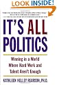 It's All Politics: Winning in a World Where Hard Work and Talent Aren't Enough