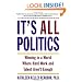 It's All Politics: Winning in a World Where Hard Work and Talent Aren't Enough