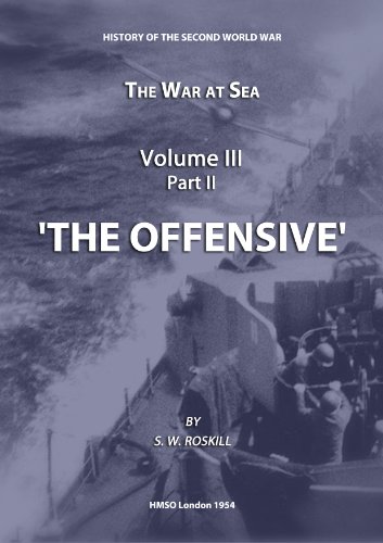 The War at Sea Volume III Part II The Offensive (HMSO Official History of WWII - Military)