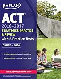 ACT 2016-2017 Strategies, Practice, and Review with 6 Practice Tests: Online + Book (Kaplan Test Prep)