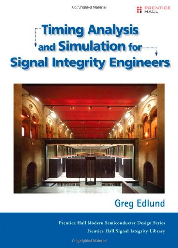 Timing Analysis and Simulation for Signal Integrity Engineers, by Greg Edlund Timing Analysis and Simulation for Signal Integrity Engineers, by Greg Edlund