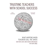 trusting teachers with school success what happens when teachers call the shots