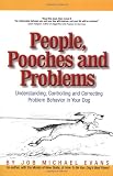 People, Pooches and Problems: Understanding, Controlling and Correcting Problem Behavior in Your Dog (Pets)
