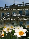 The House in Grosvenor Square (A Regency Inspirational Romance)